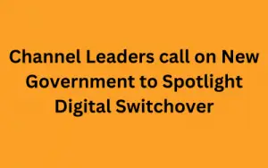 Channel Leaders call on New Government to Spotlight Digital Switchover